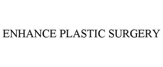 ENHANCE PLASTIC SURGERY