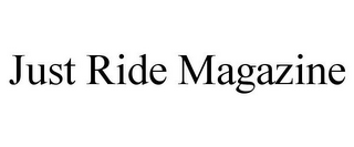 JUST RIDE MAGAZINE