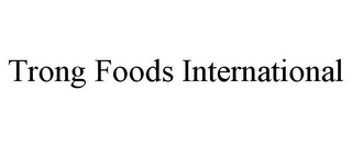 TRONG FOODS INTERNATIONAL