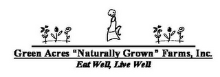 GREEN ACRES "NATURALLY GROWN" FARMS, INC. EAT WELL, LIVE WELL