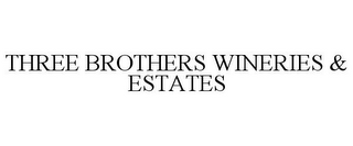 THREE BROTHERS WINERIES & ESTATES