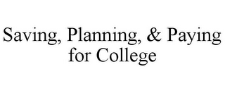 SAVING, PLANNING, & PAYING FOR COLLEGE