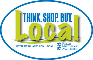 THINK. SHOP. BUY. LOCAL RETAILMERCHANTS.COM/LOCAL RETAIL MERCHANTS ASSOCIATION