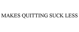 MAKES QUITTING SUCK LESS