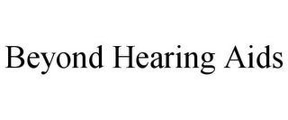 BEYOND HEARING AIDS