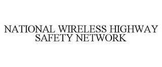 NATIONAL WIRELESS HIGHWAY SAFETY NETWORK