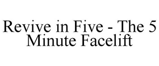 REVIVE IN FIVE - THE 5 MINUTE FACELIFT