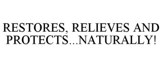 RESTORES, RELIEVES AND PROTECTS...NATURALLY!