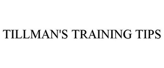 TILLMAN'S TRAINING TIPS