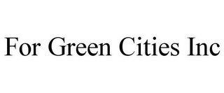 FOR GREEN CITIES INC