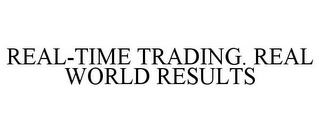 REAL-TIME TRADING. REAL WORLD RESULTS