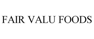 FAIR VALU FOODS