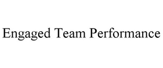 ENGAGED TEAM PERFORMANCE