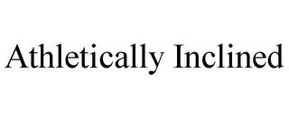 ATHLETICALLY INCLINED