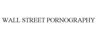 WALL STREET PORNOGRAPHY