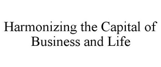 HARMONIZING THE CAPITAL OF BUSINESS ANDLIFE