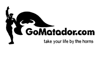 GOMATADOR.COM TAKE YOUR LIFE BY THE HORNS