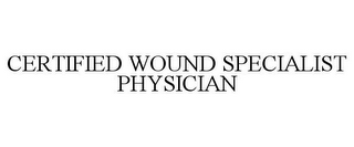 CERTIFIED WOUND SPECIALIST PHYSICIAN