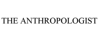 THE ANTHROPOLOGIST