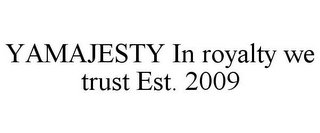 YAMAJESTY IN ROYALTY WE TRUST EST. 2009