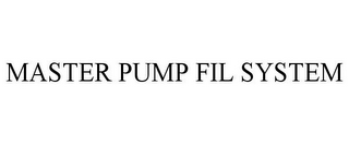 MASTER PUMP FIL SYSTEM