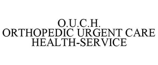 O.U.C.H. ORTHOPEDIC URGENT CARE HEALTH-SERVICE
