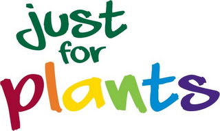 JUST FOR PLANTS