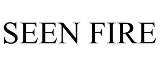 SEEN FIRE