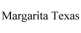 MARGARITA TEXAS