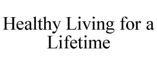 HEALTHY LIVING FOR A LIFETIME