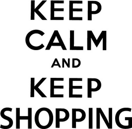 KEEP CALM AND KEEP SHOPPING