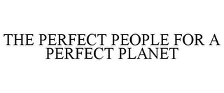 THE PERFECT PEOPLE FOR A PERFECT PLANET