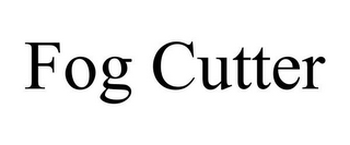 FOG CUTTER