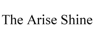 THE ARISE SHINE