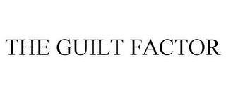 THE GUILT FACTOR