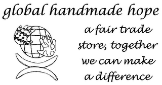 GLOBAL HANDMADE HOPE A FAIR TRADE STORE, TOGETHER WE CAN MAKE A DIFFERENCE