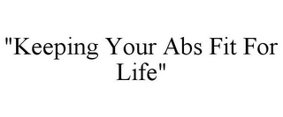 "KEEPING YOUR ABS FIT FOR LIFE"