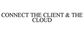 CONNECT THE CLIENT & THE CLOUD