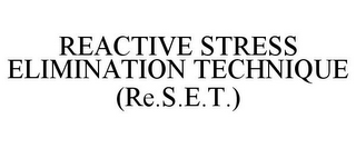 REACTIVE STRESS ELIMINATION TECHNIQUE (RE.S.E.T.)