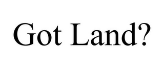 GOT LAND?