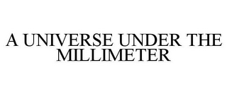 A UNIVERSE UNDER THE MILLIMETER