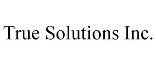 TRUE SOLUTIONS INC.