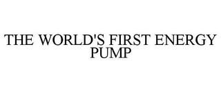 THE WORLD'S FIRST ENERGY PUMP