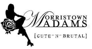 MORRISTOWN MADAMS [ CUTE - N - BRUTAL ]