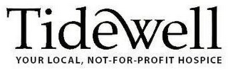 TIDEWELL YOUR LOCAL, NOT-FOR-PROFIT HOSPICE