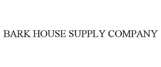 BARK HOUSE SUPPLY COMPANY