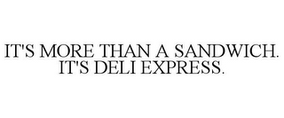 IT'S MORE THAN A SANDWICH. IT'S DELI EXPRESS.