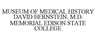 MUSEUM OF MEDICAL HISTORY DAVID BERNSTEIN, M.D. MEMORIAL EDISON STATE COLLEGE