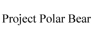 PROJECT POLAR BEAR