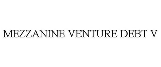 MEZZANINE VENTURE DEBT V